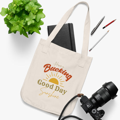 Have a Bucking Good Day, Sunshine - Organic Canvas Tote Bag