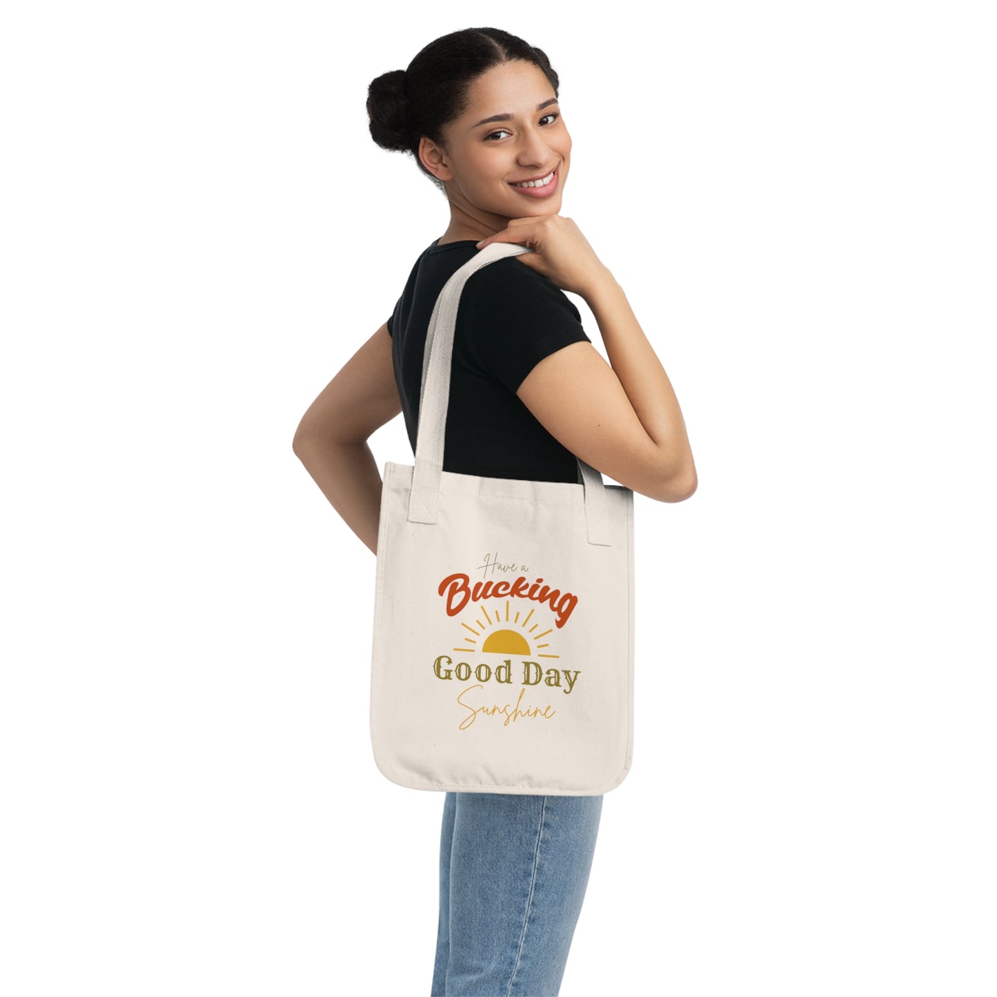 Have a Bucking Good Day, Sunshine - Organic Canvas Tote Bag