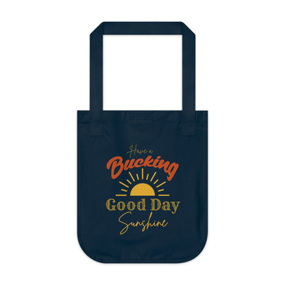 Have a Bucking Good Day, Sunshine - Organic Canvas Tote Bag