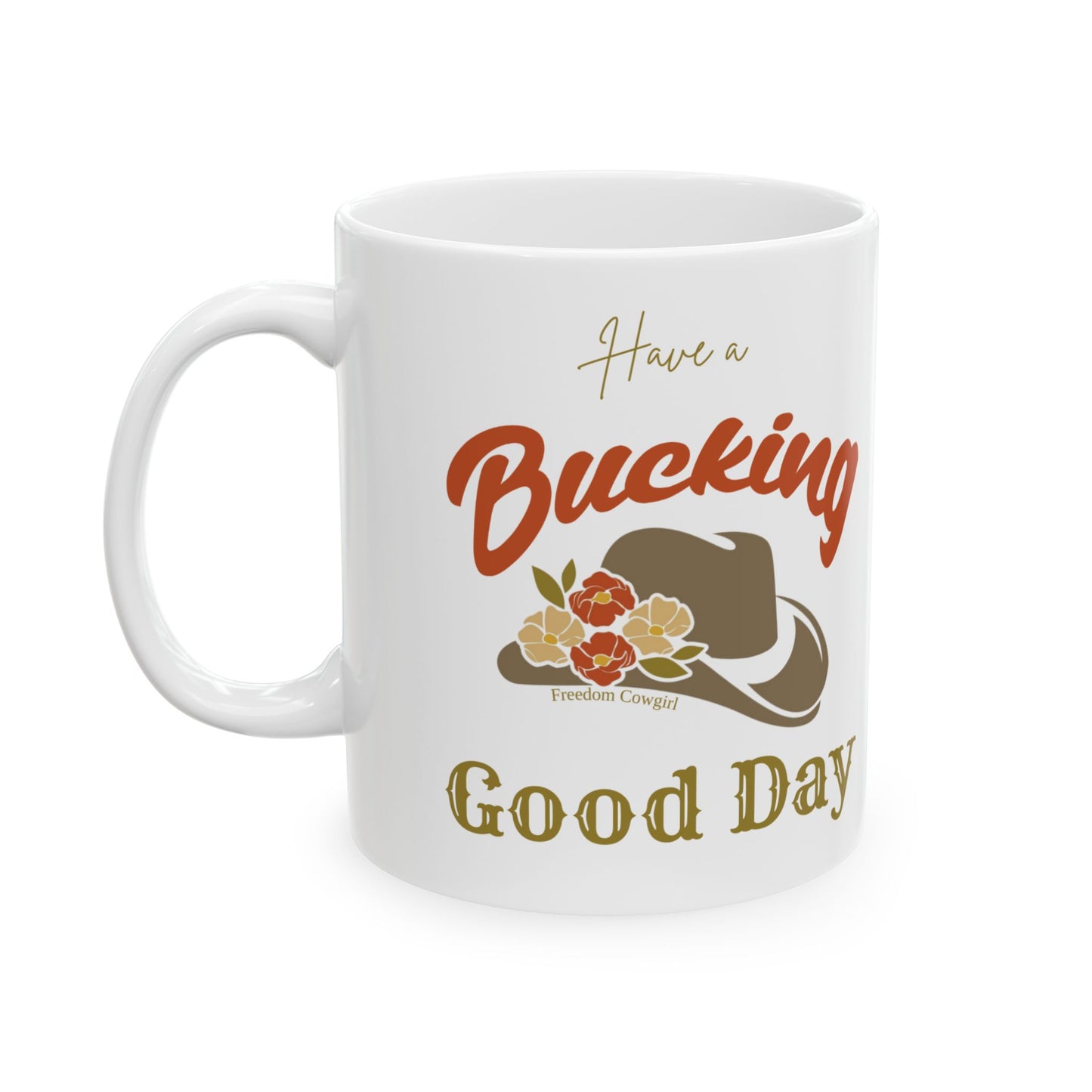 Have a Bucking Good Day - Spirit. Courage. Connection. Ceramic Mug