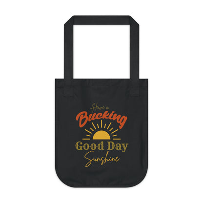 Have a Bucking Good Day, Sunshine - Organic Canvas Tote Bag