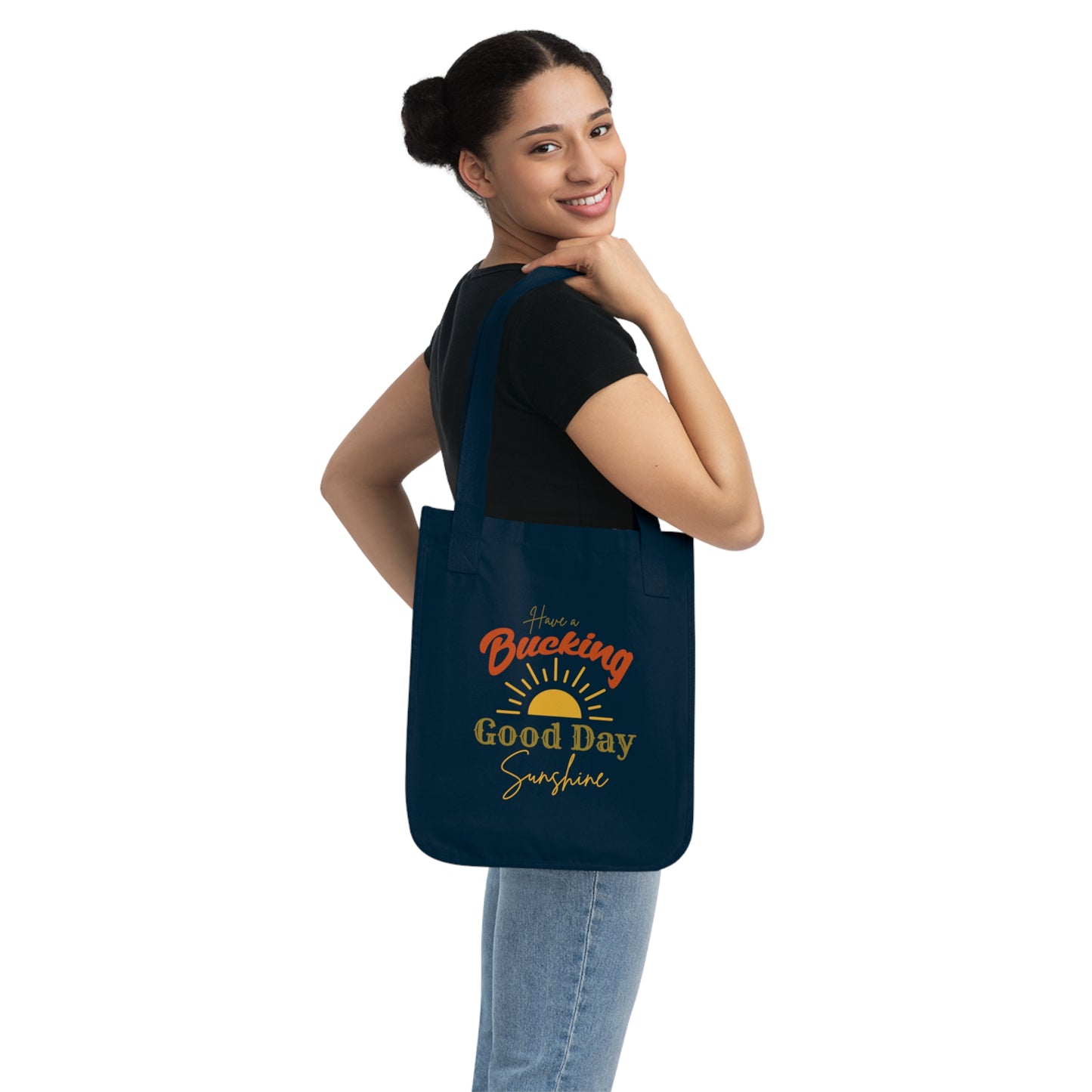 Have a Bucking Good Day, Sunshine - Organic Canvas Tote Bag