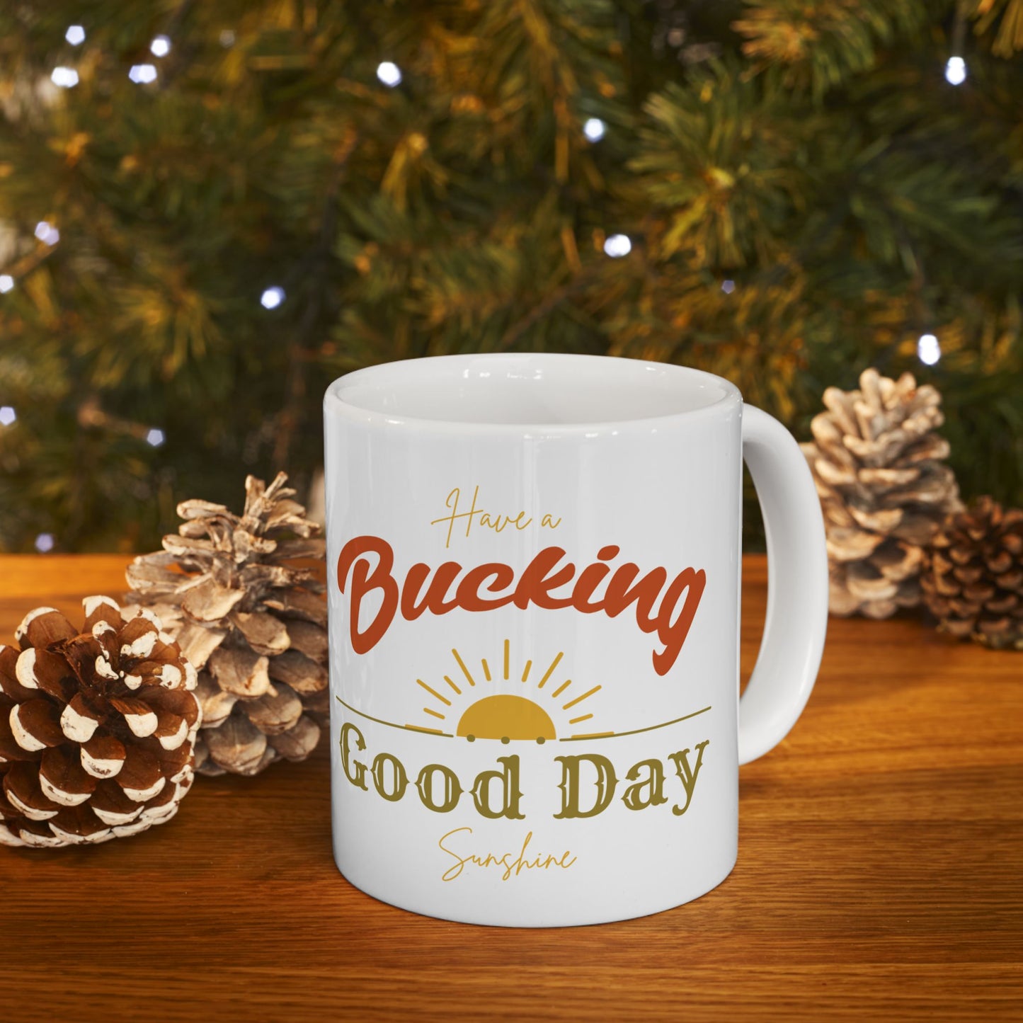 Have a Bucking Good Day, Sunshine Ceramic Mug