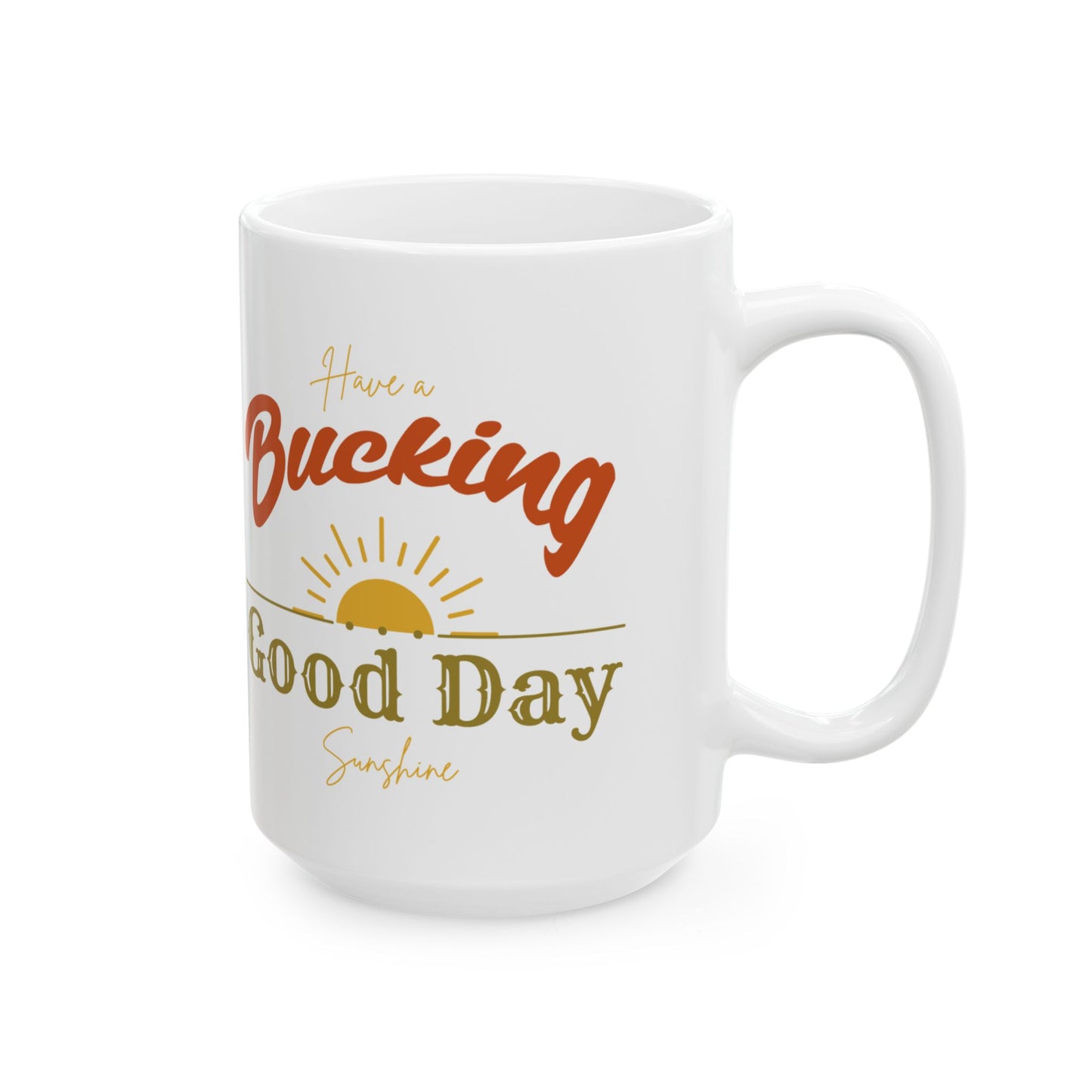 Have a Bucking Good Day, Sunshine Ceramic Mug