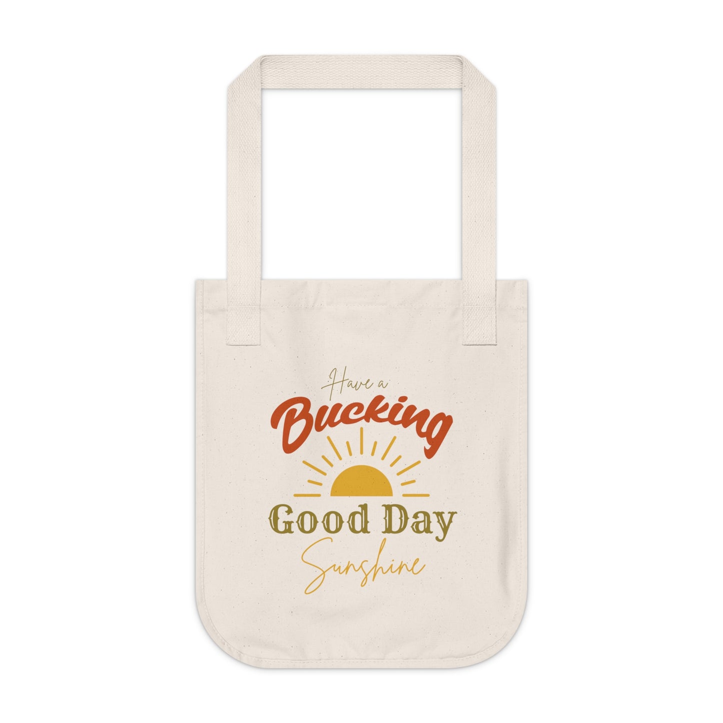 Have a Bucking Good Day, Sunshine - Organic Canvas Tote Bag