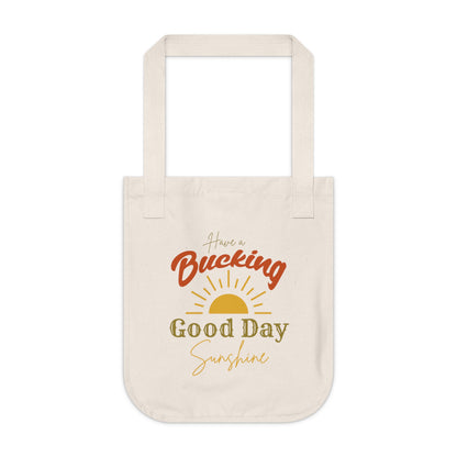 Have a Bucking Good Day, Sunshine - Organic Canvas Tote Bag