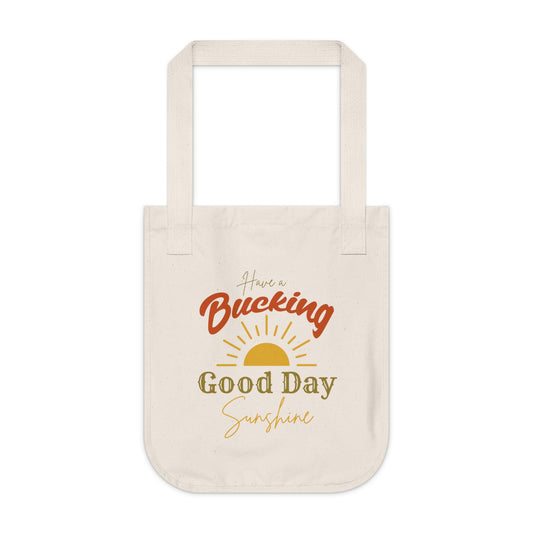 Have a Bucking Good Day, Sunshine - Organic Canvas Tote Bag