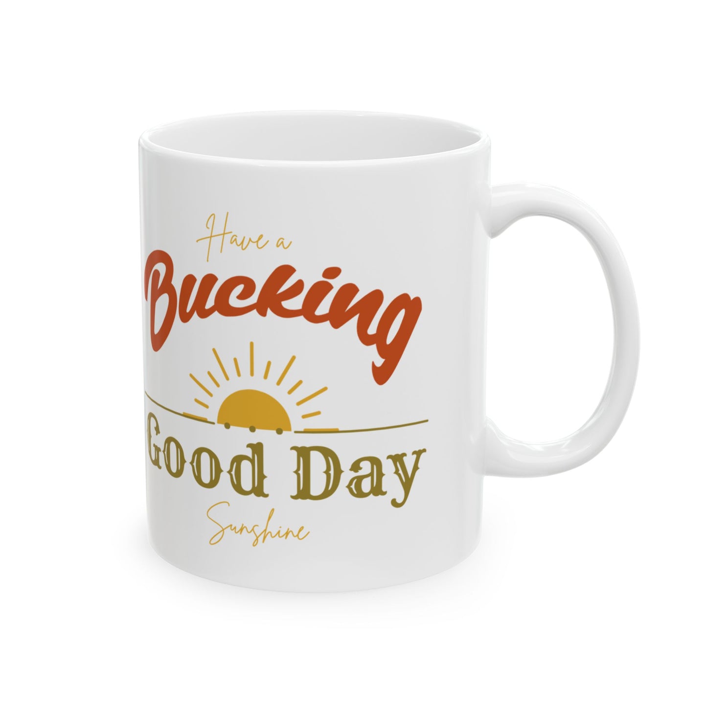 Have a Bucking Good Day, Sunshine Ceramic Mug