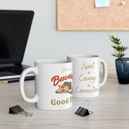 Have a Bucking Good Day - Spirit. Courage. Connection. Ceramic Mug