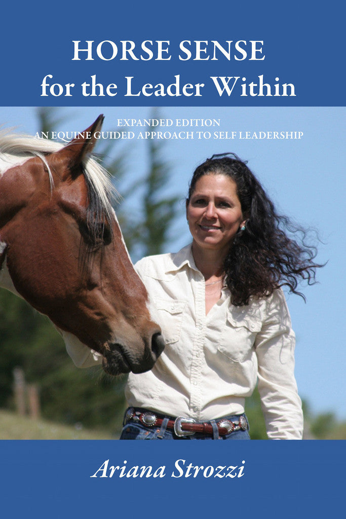 Horse Sense for the Leader Within, An Equine Guided Approach to Self Leadership